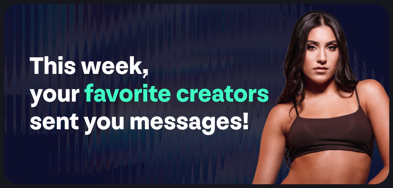 This week, your favorite creators sent you messages